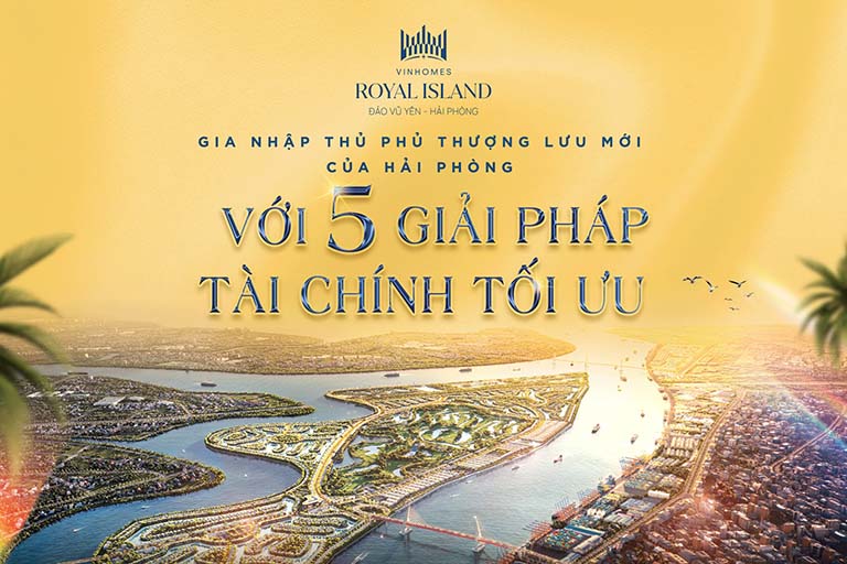 Gia nhập Thủ phủ Thượng lưu mới của Hải Phòng với 5 giải pháp tài chính tối ưu 52 vinhomes royal island 5 giai phap tai chinh toi uu 1